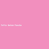 Tolle Beton-Tasche