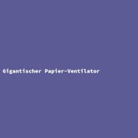 Gigantischer Papier-Ventilator