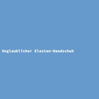 Unglaublicher Elastan-Handschuh