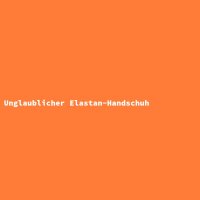 Unglaublicher Elastan-Handschuh