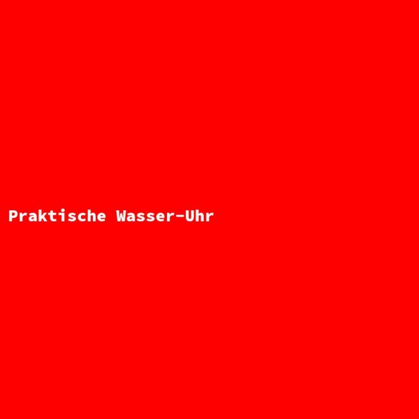 Praktische Wasser-Uhr