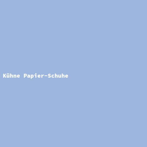 K&uuml;hne Papier-Schuhe