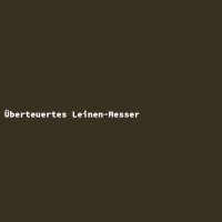 &Uuml;berteuertes Leinen-Messer