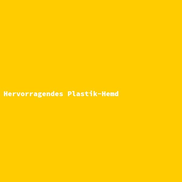 Hervorragendes Plastik-Hemd