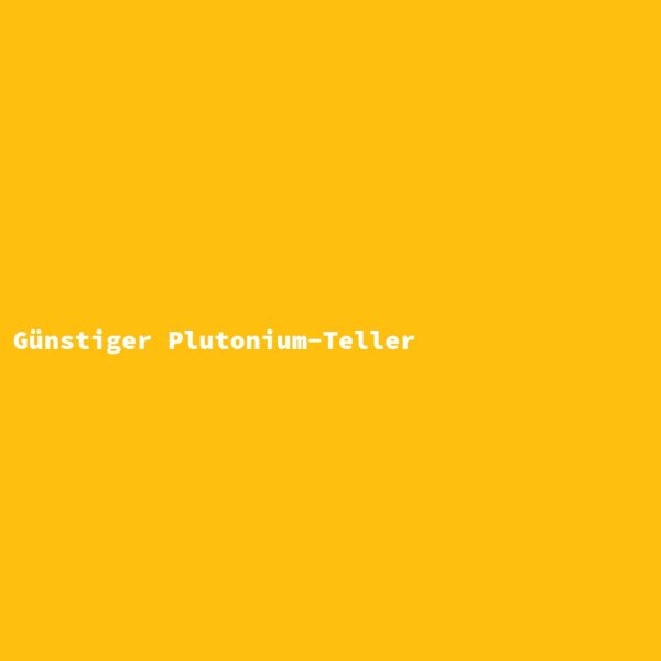 G&uuml;nstiger Plutonium-Teller
