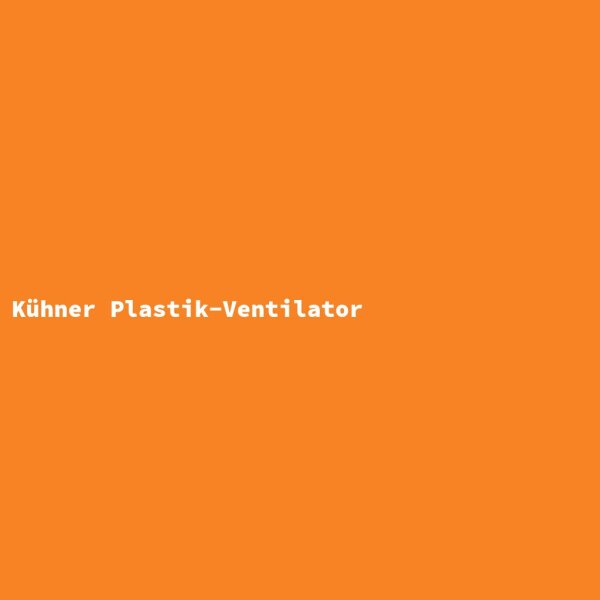 K&uuml;hner Plastik-Ventilator