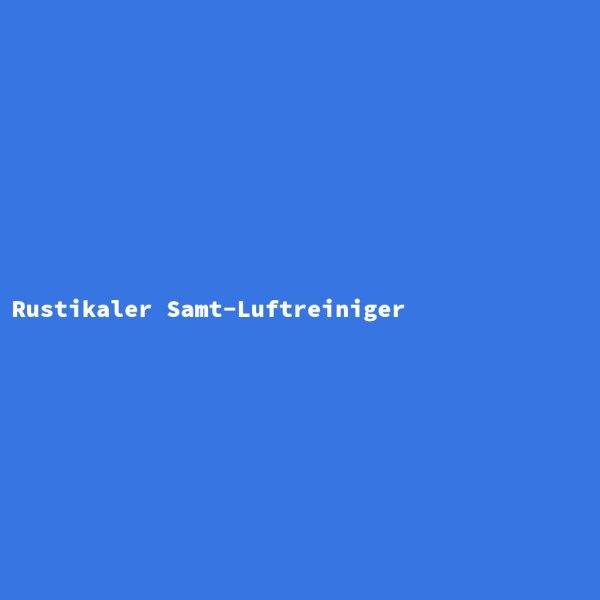 Rustikaler Samt-Luftreiniger