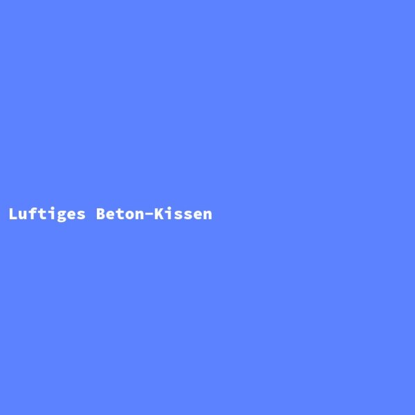 Luftiges Beton-Kissen