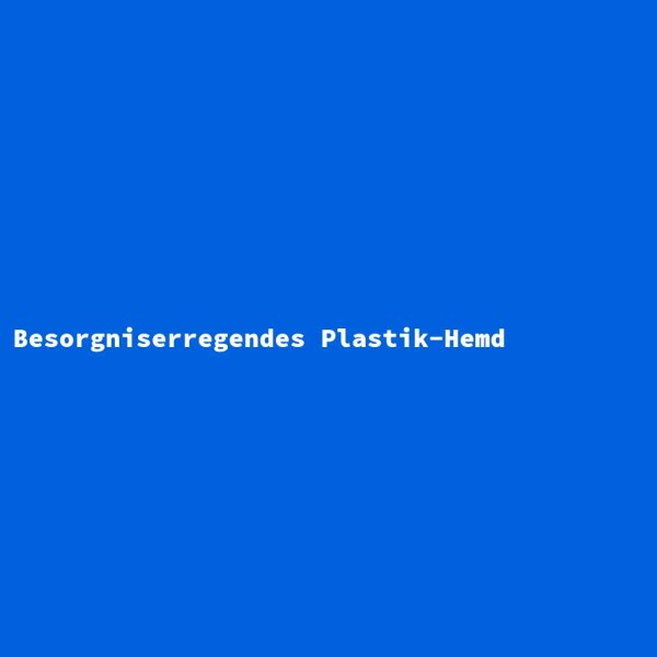 Concerning Plastic Shirt