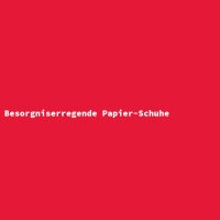 Besorgniserregende Papier-Schuhe