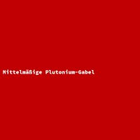 Mittelm&auml;&szlig;ige Plutonium-Gabel